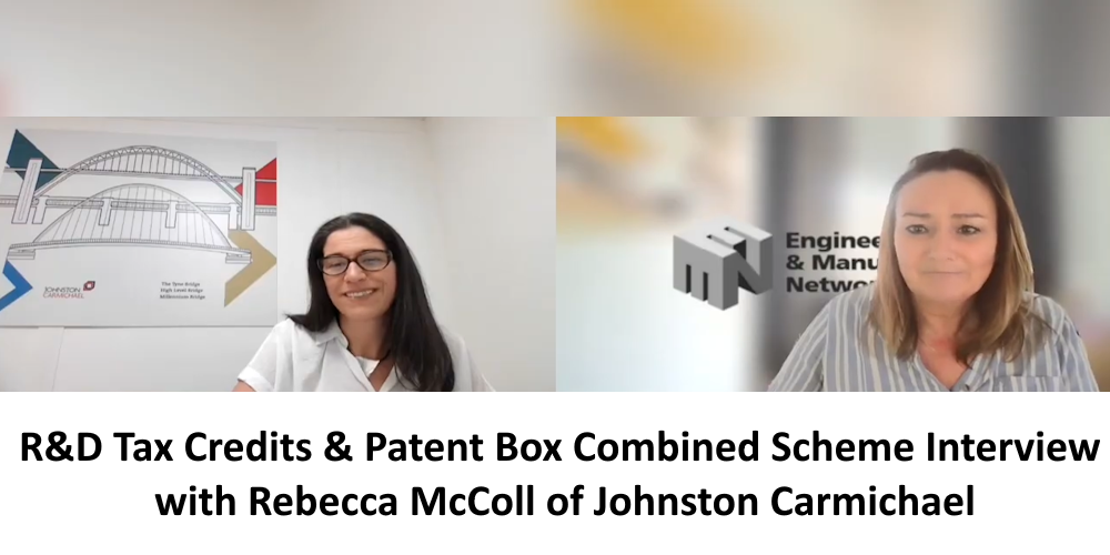 In this video, Rebecca McColl of Johnston Carmichael joins The Engineering & Manufacturing Network for an interview about R&D Tax Credits and the Patent Box Combined Scheme for Engineer and Manufacturers.