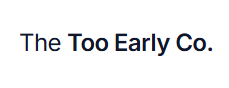 Too Early Co.